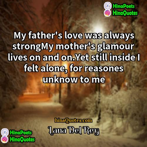 lana del rey Quotes | My father's love was always strongMy mother's